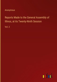 Reports Made to the General Assembly of Illinos, at its Twenty-Ninth Session
