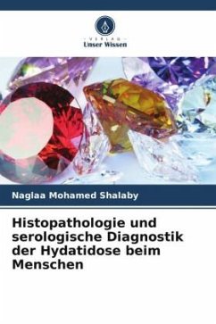 Histopathologie und serologische Diagnostik der Hydatidose beim Menschen - Shalaby, Naglaa Mohamed