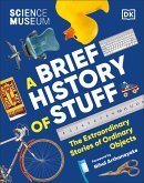 The Science Museum A Brief History of Stuff (eBook, ePUB)