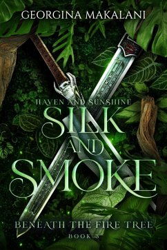 Silk and Smoke: Haven and Sunshine (Beneath the Fire Tree, #3) (eBook, ePUB) - Makalani, Georgina