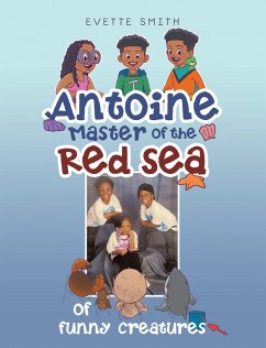 Antoine Master of the Red Sea of funny creatures (eBook, ePUB) - Smith, Evette