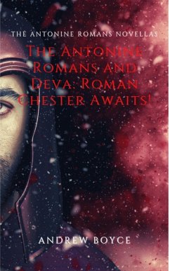 The Antonine Romans and Deva: Roman Chester Awaits! (eBook, ePUB) - Boyce, Andrew