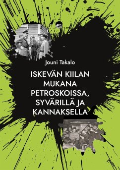 Iskevän kiilan mukana Petroskoissa, Syvärillä ja Kannaksella - Takalo, Jouni