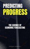 Predicting Progress - The Science Of Economic Forecasting (eBook, ePUB)