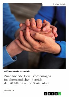 Zunehmende Herausforderungen im ehrenamtlichen Bereich der Wohlfahrts- und Sozialarbeit (eBook, PDF) - Schmidt, Alfons Maria