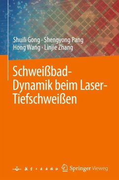 Schweißbad-Dynamik beim Laser-Tiefschweißen - Gong, Shuili;Pang, Shengyong;Wang, Hong