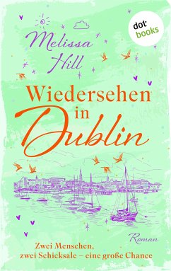 Wiedersehen in Dublin - oder: Denk an mich (eBook, ePUB) - Hill, Melissa