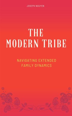 The Modern Tribe - Navigating Extended Family Dynamics (eBook, ePUB) - Nguyen, Joseph