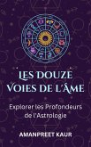 Les Douze Voies de l'Âme : Explorer les Profondeurs de l'Astrologie (eBook, ePUB)