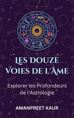 Les Douze Voies de l'Âme : Explorer les Profondeurs de l'Astrologie (eBook, ePUB) - Kaur, Amanpreet