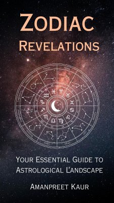 Zodiac Revelations: Your Essential Guide to Astrological Landscape (eBook, ePUB) - Kaur, Amanpreet