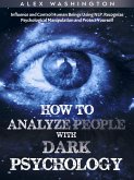 How to Analyze People with Dark Psychology: Influence and Control Human Beings Using NLP. Recognize Psychological Manipulation and Protect Yourself (eBook, ePUB)