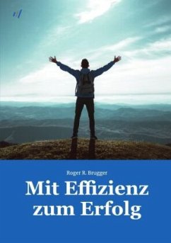 Mit Effizienz zum Erfolg - Brugger, Roger R.
