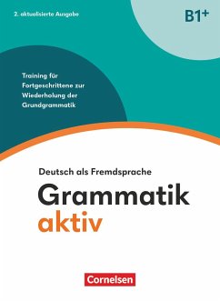 Grammatik aktiv B1+. Training für Fortgeschrittene zur Wiederholung der Grundgrammatik - Übungsbuch - Jin, Friederike;Voß, Ute