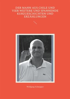 Der Mann aus Chile und vier weitere und spannende Kurzgeschichten und Erzählungen (eBook, ePUB) - Schnepper, Wolfgang