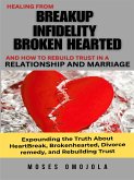 Healing From Breakup, Infidelity, Broken Hearted, And How To Rebuild Trust In A Relationship And Marriage (eBook, ePUB)