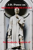 J.D. Ponce on Niccolò Machiavelli: An Academic Analysis of The Prince (eBook, ePUB)