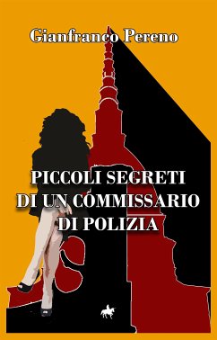 Piccoli segreti di un Commissario di Polizia (eBook, ePUB) - Pereno, Gianfranco