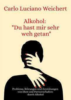 Alkohol: &quote;Du hast mir sehr weh getan&quote; (eBook, ePUB)