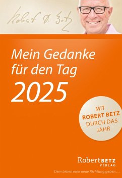 Mein Gedanke für den Tag - Abreißkalender 2025 von Robert T. Betz - Kalender bei bücher.de bestellen