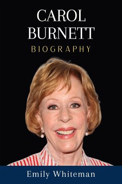 Carol Burnett Biography (eBook, ePUB) - Whiteman, Emily