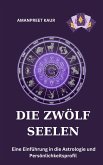 Die zwölf Seelen: Eine Einführung in die Astrologie und Persönlichkeitsprofil (eBook, ePUB)