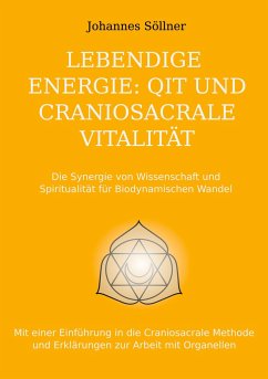 Lebendige Energie: QIT und Craniosacrale Vitalität - Söllner, Johannes