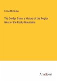 The Golden State: a History of the Region West of the Rocky Mountains