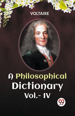 A PHILOSOPHICAL DICTIONARY Vol.-IV - Voltaire, Voltaire