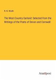 The West Country Garland: Selected from the Writings of the Poets of Devon and Cornwall