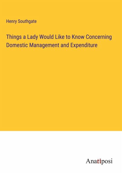 Things a Lady Would Like to Know Concerning Domestic Management and Expenditure