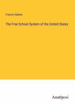 The Free School System of the United States - Adams, Francis