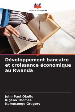 Développement bancaire et croissance économique au Rwanda - Okello, John Paul;Thomas, Kigabo;Gregory, Namusonge
