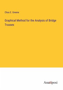 Graphical Method for the Analysis of Bridge Trusses - Greene, Chas E.