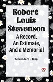 Robert Louis Stevenson A Record,An Estimate,And A Memorial