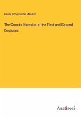 The Gnostic Heresies of the First and Second Centuries