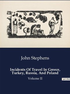 Incidents Of Travel In Greece, Turkey, Russia, And Poland - Stephens, John