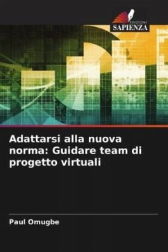 Adattarsi alla nuova norma: Guidare team di progetto virtuali - Omugbe, Paul