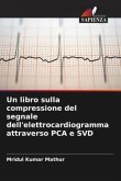 Un libro sulla compressione del segnale dell'elettrocardiogramma attraverso PCA e SVD