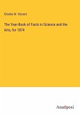 The Year-Book of Facts in Science and the Arts, for 1874