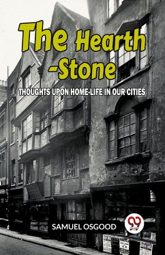 The Hearth-Stone Thoughts Upon Home-Life In Our Cities - Osgood, Samuel