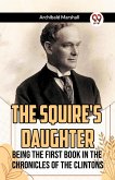 The Squire's Daughter Being the First Book in the Chronicles of the Clintons