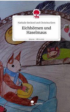 Eichhörnen und Haselmaus. Life is a Story - story.one - und Christina Kern, Nathalie Beckord