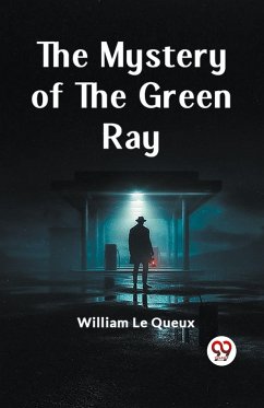 The Mystery of the Green Ray - Le Queux, William