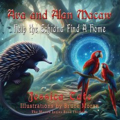 Ava and Alan Macaw Help the Echidna Find a Home - Tate, Jessica