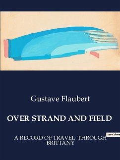 OVER STRAND AND FIELD - Flaubert, Gustave