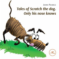 Tales of Scratch the dog. Only his nose knows - Pearce, John