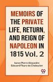MEMOIRS OF THE PRIVATE LIFE, RETURN, AND REIGN OF NAPOLEON IN 1815 Vol. 2