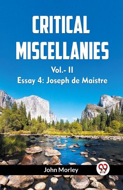 Critical Miscellanies Vol.-Ii Essay 4: Joseph De Maistre - Morley, John