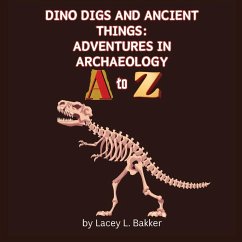 Dino Digs and Ancient Things - Bakker, Lacey L.